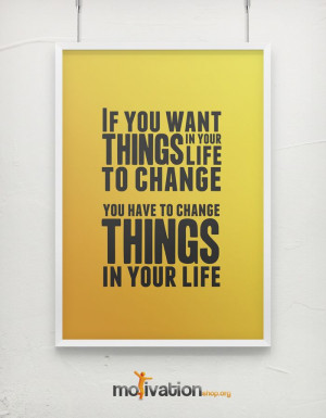 You have to change things in your life - Motivational poster