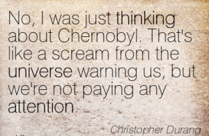 No, I Was Just Thinking About Chernobyl. That’s Like A Scream From ...