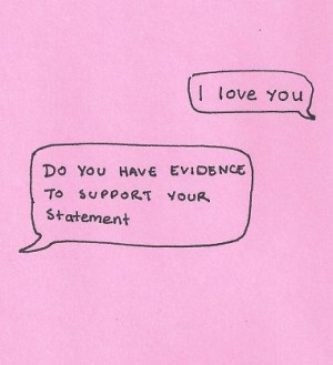 love you. Do you have evidence to support your statement