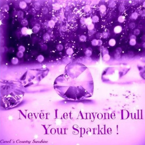 Don't let anyone dull your sparkle