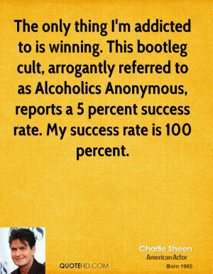 The only thing I'm addicted to is winning. This bootleg cult ...