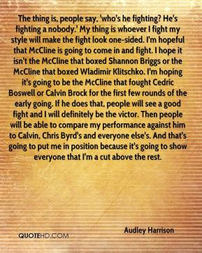 ... Byrd's and everyone else's. And that's going to put me in position