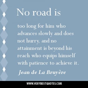 ... with patience to achieve it. Jean de La Bruyère Achieving Goal Quotes