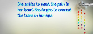 She smiles to mask the pain in her heart. She laughs to conceal the ...