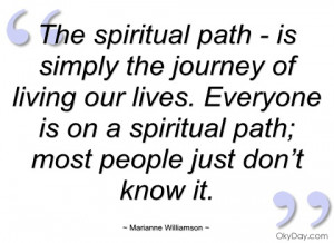 the spiritual path - is simply the journey marianne williamson