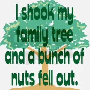 Funny Quotes About Family Trees ~ I shook my family tree - Funny Dirty ...