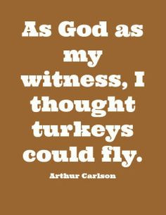 ... turkeys could fly. 