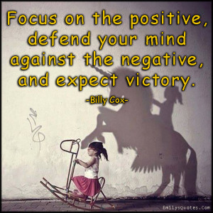EmilysQuotes.Com - focus, positive, defend, mind, negative, victory ...
