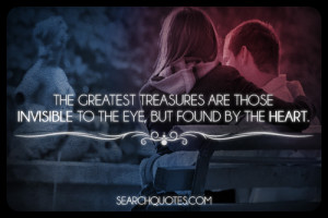 The greatest treasures are those invisible to the eye, but found by ...