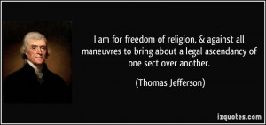 ... about a legal ascendancy of one sect over another. - Thomas Jefferson