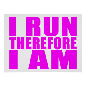 funny_girl_runners_quotes_i_run_therefore_i_am_poster ...