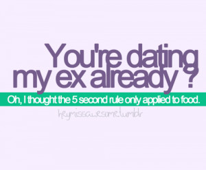 Your+dating+my+ex+quotes