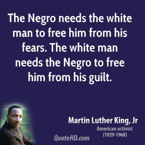 needs the white man to free him from his fears. The white man needs ...