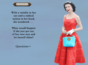 ... she wondered . . . What would happen if she just got out of her own