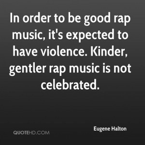 In order to be good rap music, it's expected to have violence. Kinder ...