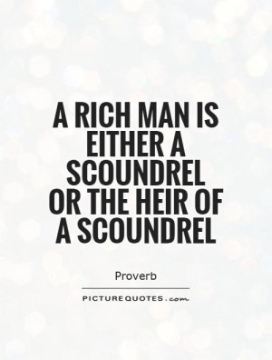 ... man is either a scoundrel or the heir of a scoundrel Picture Quote #1
