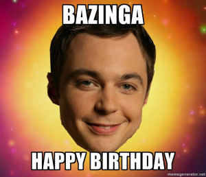 bazinga happy birthday | Sheldon Big Bang Theory