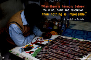 ... and resolution then nothing is impossible.” ~ Quote from Rig Veda