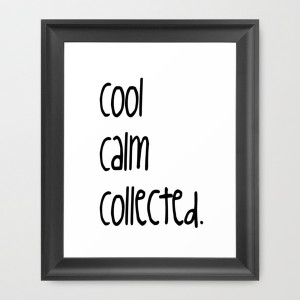 Manufacture Your Day by BEING COOL, CALM, AND COLLECTED