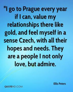 go to Prague every year if I can, value my relationships there like ...