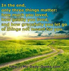 ... the end, only 3 things matter... #quotes #Buddha #life #mydailyquote