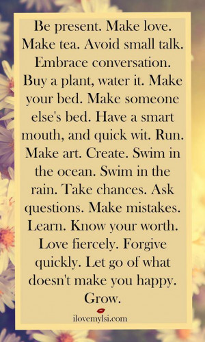 Be present. Make love. Make tea.