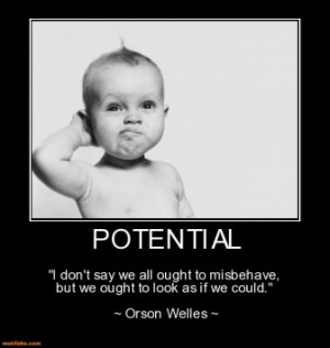 TAGS: potential baby misbehave welles quote