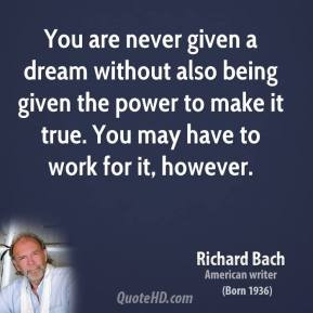 richard-bach-quote-you-are-never-given-a-dream-without-also-being-give ...