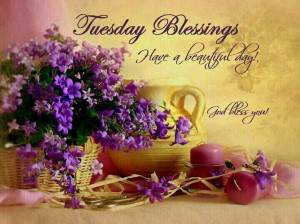 Tuesday Blessings Have A Beautiful Day Pictures, Photos, and Images ...