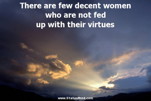 ... women who are not fed up with their virtues - Women Quotes
