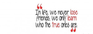 Sad Quotes About Losing Friends In life we never lose friend