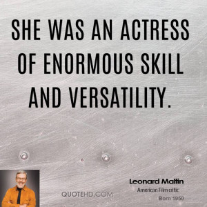 She was an actress of enormous skill and versatility.