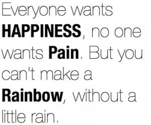 everyone wants happiness no one wants pain but you can t make a ...