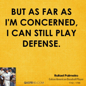 But as far as I'm concerned, I can still play defense.