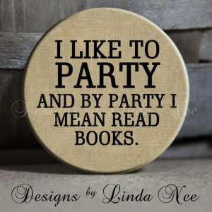 like to PARTY and by party I mean read BOOKS on tan Background Quote ...