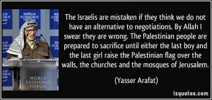 ... the walls, the churches and the mosques of Jerusalem. - Yasser Arafat