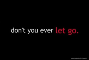 dont let go, love, quotes, typo, typography, words