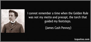 ... and precept, the torch that guided my footsteps. - James Cash Penney