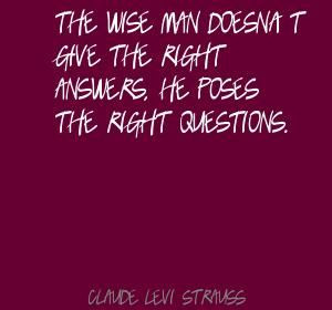 Claude Levi-Strauss The wise man doesn't give the right Quote