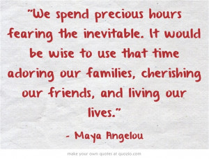 ... Maya Angelou, Cherish, Time Adorable, Quote, Spending Precious