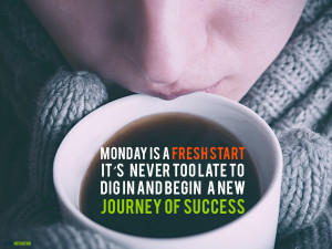 Monday-is-a-fresh-start-it’s-never-too-late-to-dig-in-and-begin-a ...