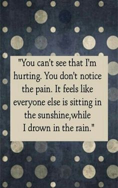 you can t see that i m hurting you don t notice the pain it feels like ...