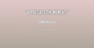 Appreciate The Moments Life