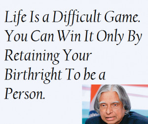 ... win it only by retaining your birthright to be a person. - Abdul Kalam