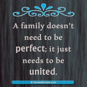 family doesn't need to be perfect; it just needs to be united.