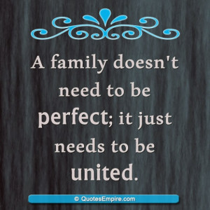 family doesn't need to be perfect; it just needs to be united.