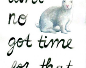 Ain't no bunny got time for that Print - Funny Quotes - Humor - Humour ...