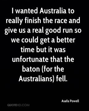 Asafa Powell - I wanted Australia to really finish the race and give ...
