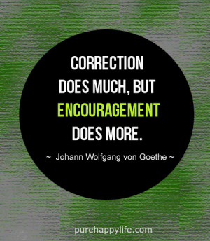 Positive Quote: Correction does much, but encouragement does more.