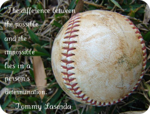 ... from Tommy Lasorda - cute quote if i do a baseball theme room for Hud